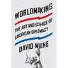 Worldmaking: The Art and Science of American Diplomacy