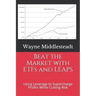 Beat the Market with ETFs and LEAPS: Using Leverage to Supercharge Profits While Cutting Risk