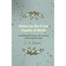 Notes on the Crow Family of Birds - Including the Raven, the Carrion Crow and the Rook
