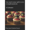 The Kitchen Witch's Companion: A Grimoire