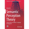 Semantic Perception Theory: A New Theory on Children's Language Development