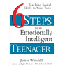 Six Steps to an Emotionally Intelligent Teenager: Teaching Social Skills to Your Teen