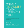 What's Your Life Trying To Teach You?: 23 Essential Life Lessons to Become Your Best Self