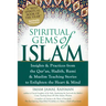 Spiritual Gems of Islam: Insights & Practices from the Qur'an, Hadith, Rumi & Muslim Teaching Stories to Enlighten the Heart & Mind