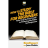 How To Study The Bible for Beginners - Your Step-By-Step Guide To Studying The Bible For Beginners