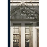 The Farmer's Vegetable, Fruit and Flower Garden [microform]