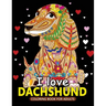 I love Dachshund Coloring Books for Adults: Dachshund and Friends Dog Animal Stress-relief Coloring Book For Grown-ups