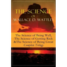 The Science of Wallace D. Wattles: The Science of Being Well, The Science of Getting Rich & The Science of Being Great - Complete Trilogy: From one of