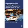 Critical Perspectives on Teaching in Prison: Students and Instructors on Pedagogy Behind the Wall