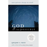 God of the Possible: A Biblical Introduction to the Open View of God