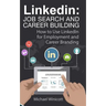Linkedin: Job Search and Career Building: How to Use LinkedIn for Employment and Career Branding