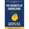 The Business of Engineering: A New Mindset for the Engineer of the Future