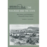 The Railroad and the State: War, Politics, and Technology in Nineteenth-Century America