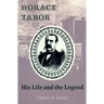 Horace Tabor: His Life and the Legend