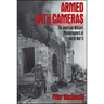 Armed with Cameras: The American Military Photographers of World War II