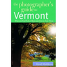 The Photographer's Guide to Vermont: Where to Find Perfect Shots and How to Take Them