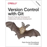 Version Control with Git: Powerful Tools and Techniques for Collaborative Software Development