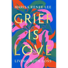 Grief Is Love: Living with Loss