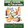 Lightning-Fast German - for Kids and Families: Learn German, Speak German, Teach Kids German - Quick As A Flash, Even If You Don't Speak A Word Now!
