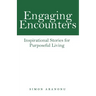 Engaging Encounters: Inspirational Stories for Purposeful Living
