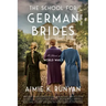 The School for German Brides: A Novel of World War II