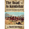 The Road to Kandahar: A Novel of the Second Afghan War, 1878-80