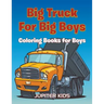 Big Trucks For Big Boys: Coloring Books Boy