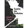 Cookie the Cockatoo: Everything Changes