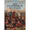 1870 SAARBRUCK TO PARIS A Strategical sketch: The Special Campaign Series
