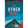 His Other Wife: An absolutely addictive and pulse-pounding psychological thriller with a jaw-dropping twist