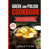 Greek And Polish Cookbook: 2 Books In 1: Over 150 Recipes For Preparing At Home Traditional Food From Greece And Poland