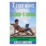 7 Easy Ways to Make 1000 - 10000 a Month: Easy Step-By-Step Ways for Anybody to Start Making Money Online