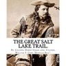 The Great Salt Lake trail. By: Colonel Henry Inman (illustrator) and By: Colonel William F. Cody "Buffalo Bill".: William Frederick "Buffalo Bill" Co