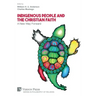 Indigenous People and the Christian Faith: A New Way Forward