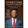 OVERCOME SEXUAL URGES and ADDICTIONS: Practical solutions, principles, experiences & deep spiritual mysteries