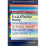Practical Decision Making: An Introduction to the Analytic Hierarchy Process (Ahp) Using Super Decisions V2