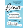 Brave: A Teen Girl's Guide to Beating Worry and Anxiety