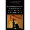Building Sexual Misconduct Cases against Powerful Men