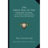 The Great Seal Of The United States: Its History, Symbolism And Message For The New Age