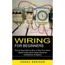 Wiring for Beginners: Step by Step Guide on How to Wire Your House (Detail Guide About Home Electrical Installations & Repairs)