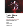 Into Your Hands: Essays Inspired by Mystic, Prophet, and Activist Michael Bernard Kelly