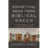 Exegetical Gems from Biblical Greek: A Refreshing Guide to Grammar and Interpretation