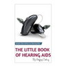 The Little Book of Hearing Aids 2019: The Only Hearing Aid Book You'll Ever Need