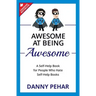 Awesome at Being Awesome: A Self-Help Book for People Who Hate Self-Help Books