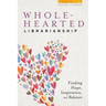 Wholehearted Librarianship: Finding Hope, Inspiration, and Balance