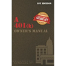 A 401(k) Owner's Manual: Your Guide To the 401(k) Employer Retirement Plan
