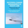 Successful Change Management in Health Care: Being Emotionally and Cognitively Ready