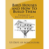 Bird Houses and How To Build Them: Farmers' Bulletin 609