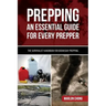 Prepping: An Essential Guide for Every Prepper: The Survivalist Handbook for Doomsday Prepping