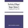 The History Of Rogers' Rangers (Volume I); The Beginnings Jan 1755- April 6, 1758